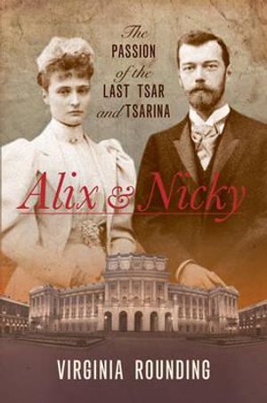 Alix and Nicky: The Passion of the Last Tsar and Tsarina. Virginia Rounding image number 0
