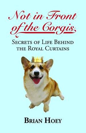 Not in Front of the Corgis: Secrets of Life Behind the Royal Curtains image number 0