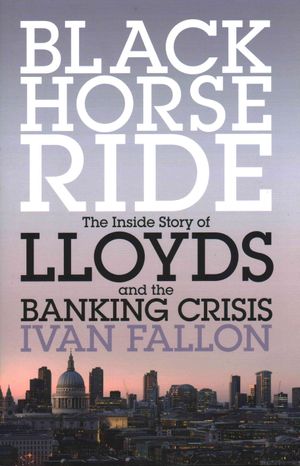 Black Horse Ride : The Inside Story of Lloyds and the Banking Crisis image number 0