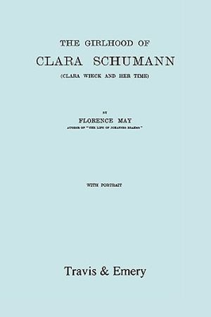 The Girlhood Of Clara Schumann. Clara Wieck And Her Time. [Facsimile of 1912 edition]. image number 0