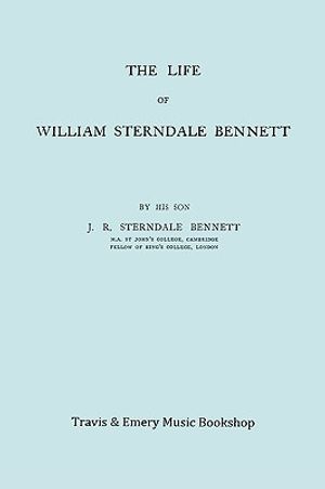 The Life of William Sterndale Bennett (1816-1875) (Facsimile of 1907 Edition) image number 0