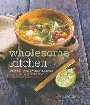 Wholesome Kitchen: Delicious Recipes with Beans, Lentils, Grains, and Other Natural Foods image number 0