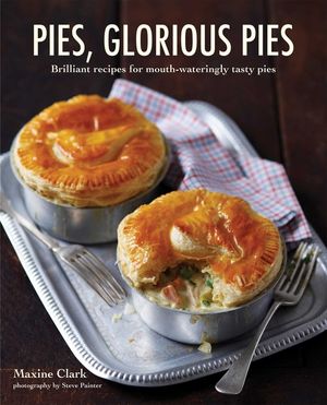 Pies, Glorious Pies: Brilliant Recipes for Mouth-Wateringly Tasty Pies image number 0