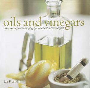 Oils and Vinegars: Discovering and Enjoying Gourmet Oils and Vinegars image number 0