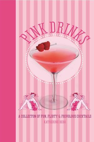 Pink Drinks: A Collection of Fun, Flirty and Frivolous Cocktails image number 0