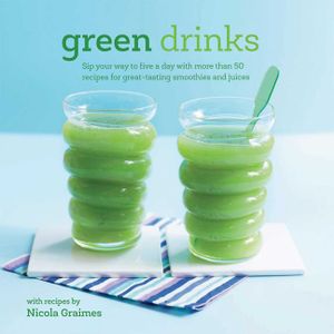 Green Drinks: Sip Your Way to Five a Day with More Than 50 Recipes for Great-Tasting Smoothies and Juices! image number 0