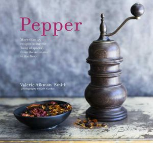 Pepper: More Than 45 Recipes Using the 'King of Spices' from the Aromatic to the Fiery image number 0