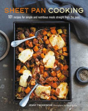 Sheet Pan Cooking: 101 Recipes for Simple and Nutritious Meals Straight from the Oven image number 0