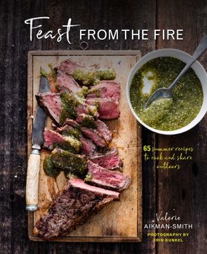 Feast from the Fire: 65 Summer Recipes to Cook and Share Outdoors image number 0