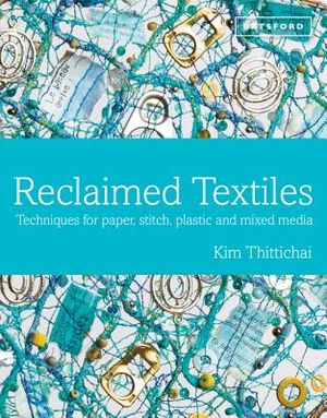 Reclaimed Textiles: Techniques for Paper, Stitch, Plastic and Mixed Media image number 0