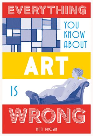 Everything You Know about Art Is Wrong image number 0