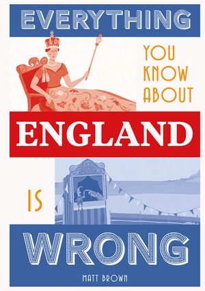 Everything You Know about England Is Wrong image number 0
