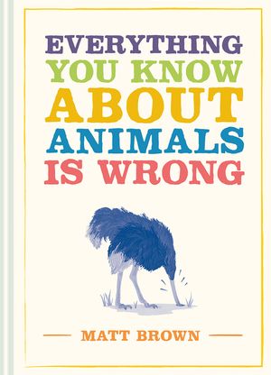Everything You Know about Animals Is Wrong image number 0