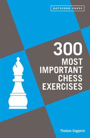 300 Most Important Chess Exercises: Study Five a Week to Be a Better Chessplayer image number 0