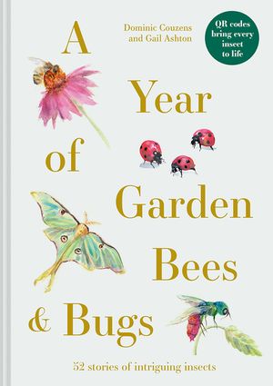 A Year of Garden Bees & Bugs: 52 Stories of Intriguing Insects image number 0