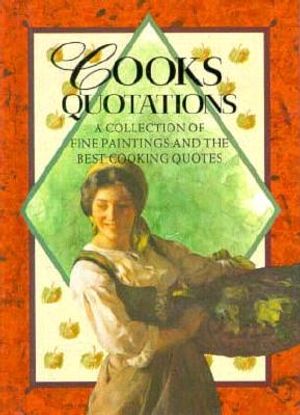 Cooks Quotations: A Collection of Fine Paintings and the Best Cooking Quotes image number 0