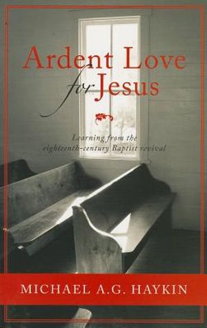 Ardent Love for Jesus: English Baptists and the Experience of Revival in the Long Eighteenth Century image number 0