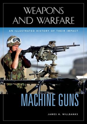 Machine Guns: An Illustrated History of Their Impact image number 0