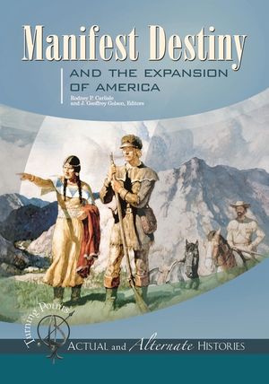 Turning Points--Actual and Alternate Histories: Manifest Destiny and the Expansion of America image number 0