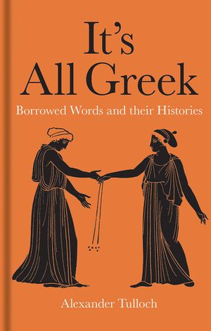 It's All Greek: Borrowed Words and Their Histories image number 0