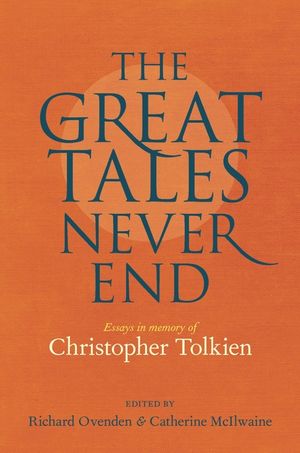 The Great Tales Never End: Essays in Memory of Christopher Tolkien image number 0