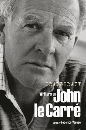 Tradecraft: Writers on John Le Carre image number 0