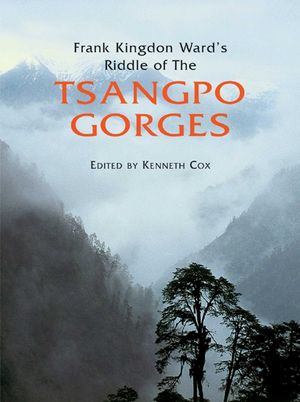 Frank Kingdon Ward's Riddle of the Tsangpo Gorges: Retracing the Epic Journey to 1924-25 in South-East Tibet image number 0