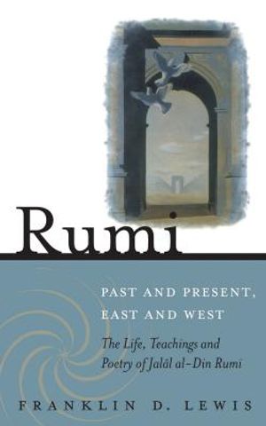Rumi - Past and Present, East and West: The Life, Teachings, and Poetry of Jalal Al-Din Rumi image number 0