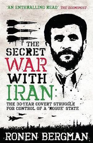 Secret War with Iran: The 30-Year Covert Struggle for Control of a 'Rogue' State. Ronen Bergman image number 0