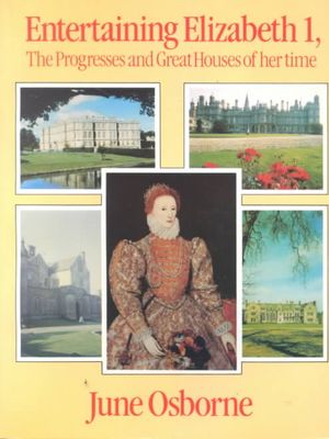 Entertaining Elizabeth I: The Progresses and Great Houses of Her Time image number 0
