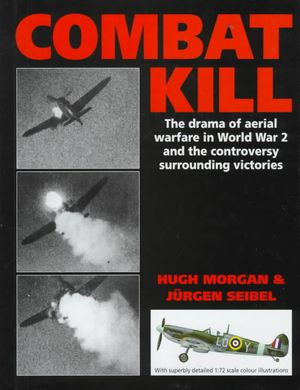 Combat Kill: The Drama of Aerial Warfare in World War 2 and the Controversy Surrounding Victories: The Drama of Aerial Warfare in World War 2 and the image number 0