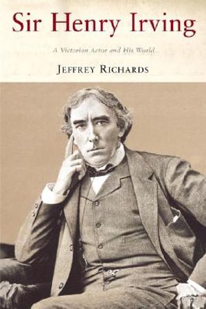 Sir Henry Irving: A Victorian Actor and his World image number 0