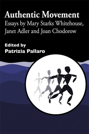Authentic Movement: Essays by Mary Starks Whitehouse, Janet Adler and Joan Chodorow image number 0