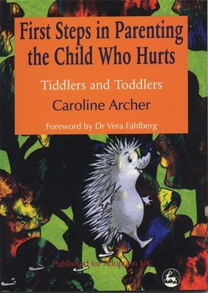 First Steps in Parenting the Child Who Hurts: Tiddlers and Toddlers Second Edition image number 0