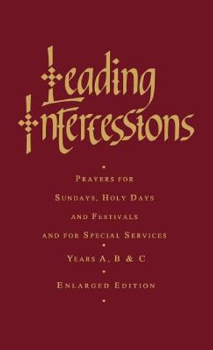 Leading Intercessions: Prayers for Sundays, Holy Days and Festivals and for Special Services Years A, B and C - Enlarged Edition image number 0