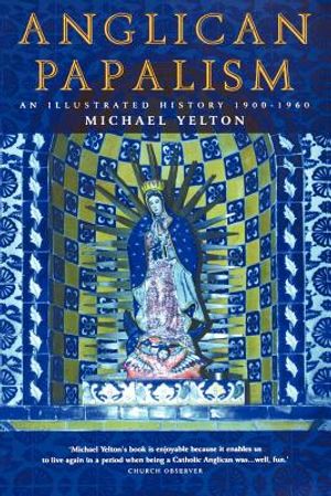 Anglican Papalism: An Illustrated History 1900-1960 image number 0