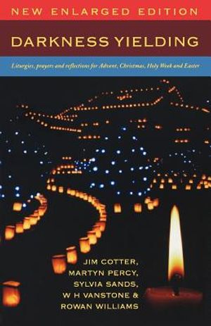 Darkness Yielding: Liturgies, Prayers and Reflections for Advent, Christmas, Holy Week and Easter image number 0