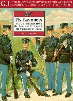 Fix Bayonets: The U.S. Infantry from the American Civil War to the Surrender of Japan image number 0