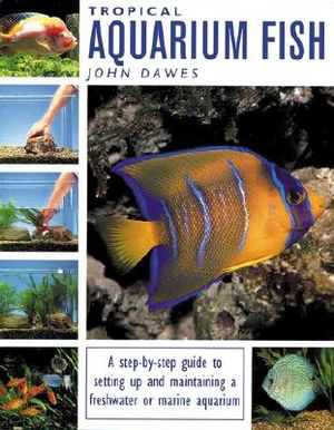 Tropical Aquarium Fish: A Step-By-Step Guide to Setting Up and Maintaining a Freshwater or Marine Aquarium image number 0