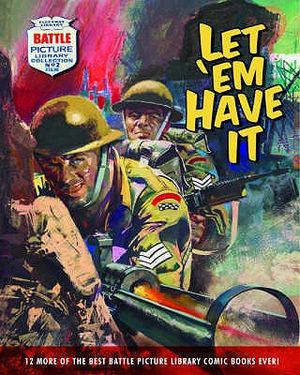 Let Em Have It: 12 of the Best Battle Picture Library Comic Books Ever!. General Editor, Steve Holland image number 0