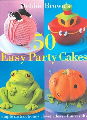Debbie Brown's 50 Easy Party Cakes image number 0