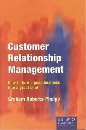 Customer Relationship Management: How to Turn a Good Business Into a Great One! image number 0