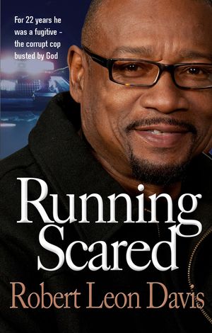 Running Scared: For 22 Years He Was a Fugitive - The Corrupt Cop Busted by God image number 0