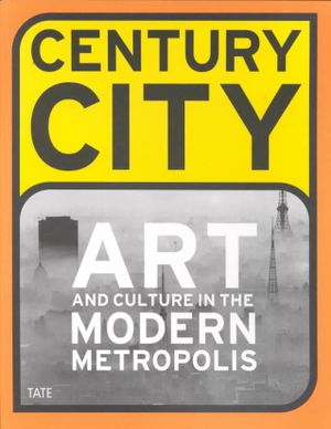 Century City: Art and Culture in the Modern Metropolis image number 0