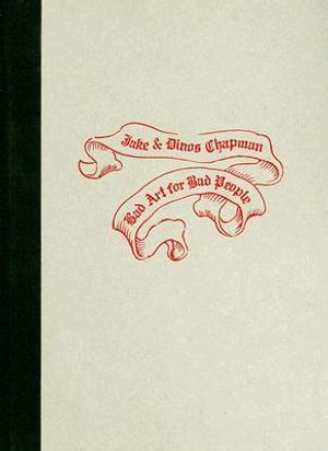 Jake & Dinos Chapman: Bad Art for Bad People image number 0