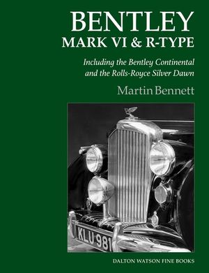 Bentley Mark VI & R-Type: Including the Bentley Continental and the Rolls-Royce Silver Dawn image number 0