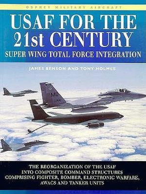 USAF for the 21st Century: Super Wing Total Force Integration: The Reorganization of the USAF Into Composite Command Structures Comprising Fighte image number 0