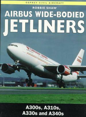 Airbus Wide-Bodied Jetliners: A300s, A310s, A330s and A340s image number 0