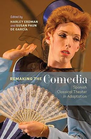 Remaking the Comedia: Spanish Classical Theater in Adaptation image number 0