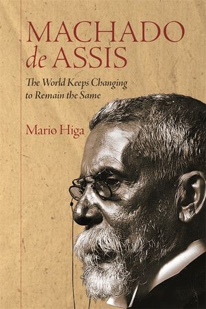 Machado de Assis: The World Keeps Changing to Remain the Same image number 0